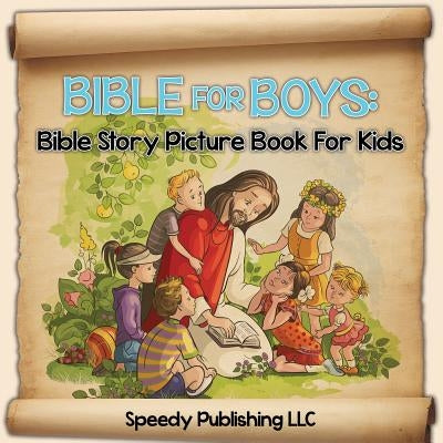 Bible For Boys: Bible Story Picture Book For Kids by Speedy Publishing LLC