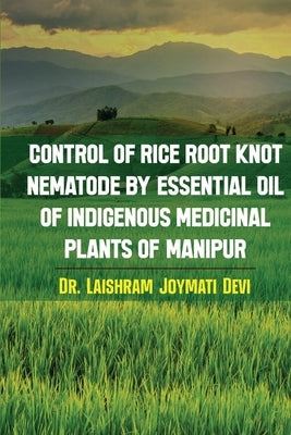 Control of rice root knot nematode by Essential oil of indigenous medicinal plants of Manipur by Dr Laishram Joymati Devi