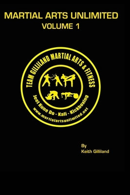 Martial Arts Unlimited: Volume 1 by Gilliland, Keith
