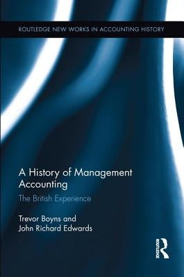 A History of Management Accounting: The British Experience by Edwards, Richard