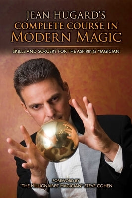 Jean Hugard's Complete Course in Modern Magic: Skills and Sorcery for the Aspiring Magician by Hugard, Jean