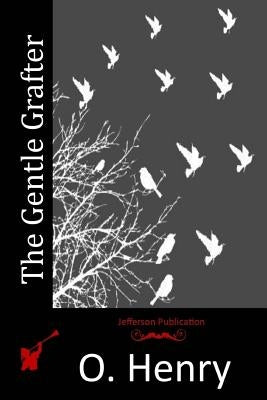 The Gentle Grafter by Henry O