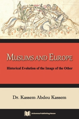 Muslims and Europe: Historical Evolution of the Image of the Other by Kassem, Kassem Abdou