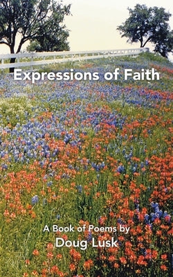 Expressions of Faith: A Book of Poems by Doug Lusk by Lusk, Doug