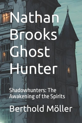 Nathan Brooks Ghost Hunter: Shadowhunters: The Awakening of the Spirits by Möller, Berthold