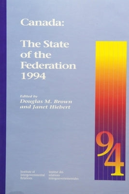 Canada: The State of the Federation 1994: Volume 6 by Brown, Douglas M.