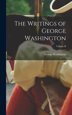 The Writings of George Washington; Volume II by Washington, George