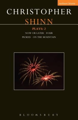 Shinn Plays: 2: Now or Later; Four; Picked; On the Mountain by Shinn, Christopher