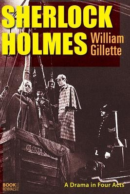 Sherlock Holmes by Gillette, William