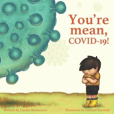 You're Mean, COVID-19! by Sorondo, Gabriel