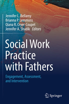 Social Work Practice with Fathers: Engagement, Assessment, and Intervention by Bellamy, Jennifer L.