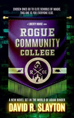 Rogue Community College: A Liberty House Novel by Slayton, David R.