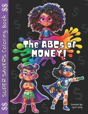The ABCs of Money: Coloring Book: Beginning Financial Concepts A-Z For Young Readers by King, Cyre'