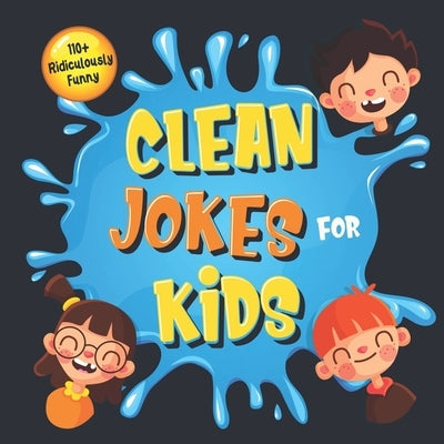 110+ Ridiculously Funny Clean Jokes for Kids: So Terrible, Even Adults & Seniors Will Laugh Out Loud! - Hilarious & Silly Jokes and Riddles for Kids ( by Funny Joke Books, Bim Bam Bom