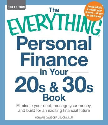 The Everything Personal Finance in Your 20s & 30s Book: Eliminate Your Debt, Manage Your Money, and Build for an Exciting Financial Future by Davidoff, Howard