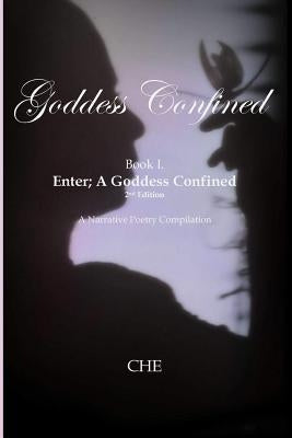 Goddess Confined Book I. Enter; A Goddess Confined: A Narrative Poetry Compilation by Edwards, Crystal Hayse