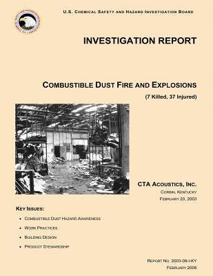 Investigation Report Combustible Dust Fire And Explosions by Investigation Board, U. S. Chemical Safe