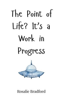 The Point of Life? It's a Work in Progress by Bradford, Rosalie