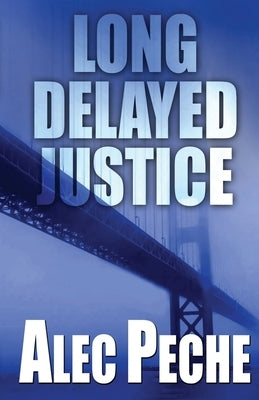 Long Delayed Justice by Peche, Alec