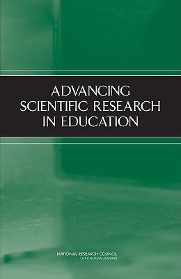 Advancing Scientific Research in Education by National Research Council