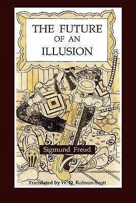 The Future of an Illusion by Freud, Sigmund