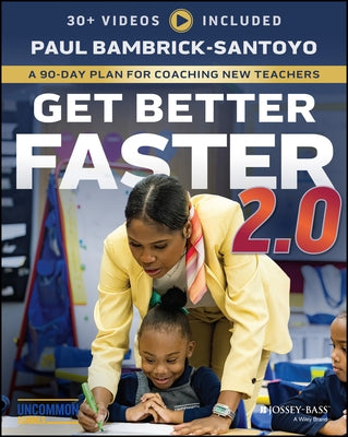 Get Better Faster 2.0: A 90-Day Plan for Coaching New Teachers by Bambrick-Santoyo, Paul