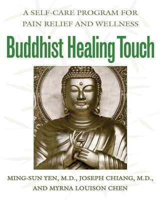 Buddhist Healing Touch: A Self-Care Program for Pain Relief and Wellness by Yen, Ming-Sun