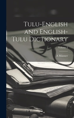 Tulu-English and English-Tulu Dictionary; Volume 2 by Männer, A.