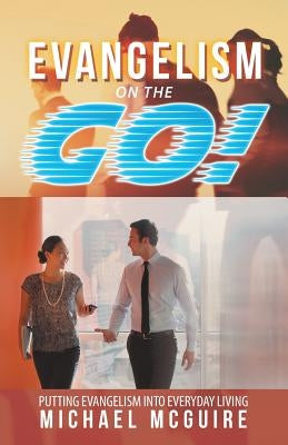 Evangelism on the Go!: Putting Evangelism into Everyday Living by McGuire, Michael