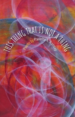 This Thing That Is Not a Thing by Ramsay, Paulette A.