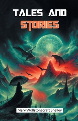 Tales and Stories by Shelley, Mary Wollstonecraft