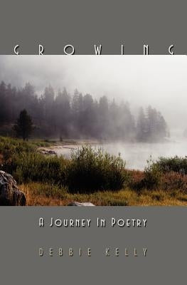 Growing: A Journey in Poetry by Kelly, Debbie