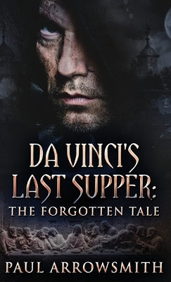 Da Vinci's Last Supper - The Forgotten Tale by Arrowsmith, Paul