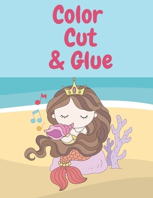 Color Cut & Glue: Mermaid Activity Book 8.5*11 by Kendji, Kendji