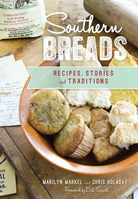 Southern Breads: Recipes, Stories and Traditions by Markel, Marilyn