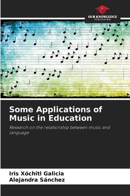 Some Applications of Music in Education by Galicia, Iris Xhitl