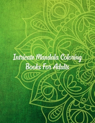 Intricate Mandala Coloring Books For Adults: Mandala Coloring Book, Intricate Mandala Coloring Books For Adults. 50 Story Paper Pages. 8.5 in x 11 in by Press, Nice Books