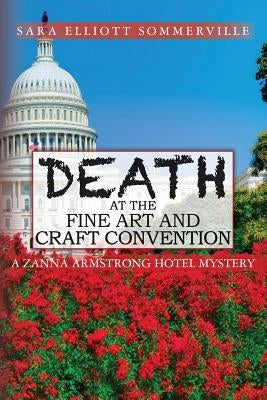 DEATH At The Fine Art And Craft Convention: A Zanna Armstrong Hotel Mystery by Sommerville, Sara Elliott