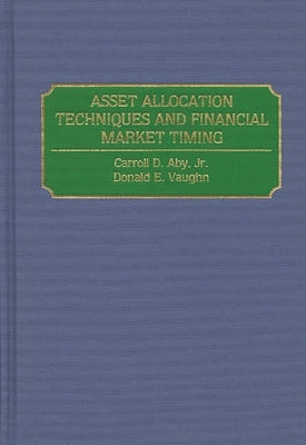 Asset Allocation Techniques and Financial Market Timing by Aby, Carroll