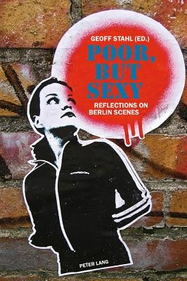Poor, but Sexy: Reflections on Berlin Scenes by Stahl, Geoff