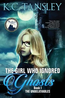 The Girl Who Ignored Ghosts by Tansley, K. C.