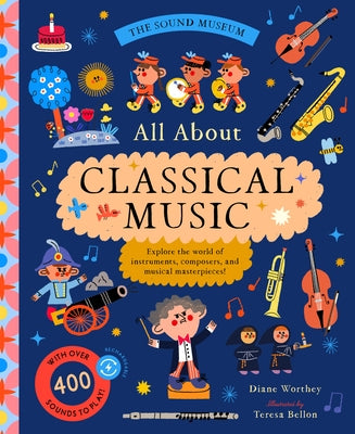 The Sound Museum: Classical Music: Explore the World of Instruments, Composers, and Symphonies with Over 400 Sounds! by Worthey, Diane