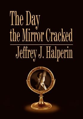The Day the Mirror Cracked by Halperin, Jeffrey