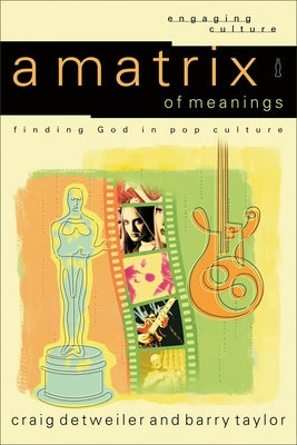 A Matrix of Meanings: Finding God in Pop Culture by Detweiler, Craig
