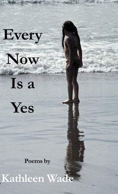 Every Now Is a Yes by Wade, Kathleen