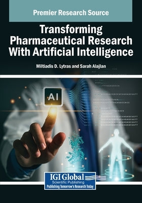 Transforming Pharmaceutical Research With Artificial Intelligence by Lytras, Miltiadis D.