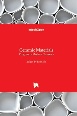 Ceramic Materials: Progress in Modern Ceramics by Shi, Feng