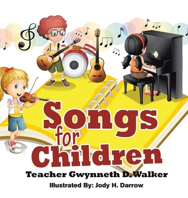 Songs for Children: Teacher Gwynneth D. Walker by Walker, Gwynneth D.