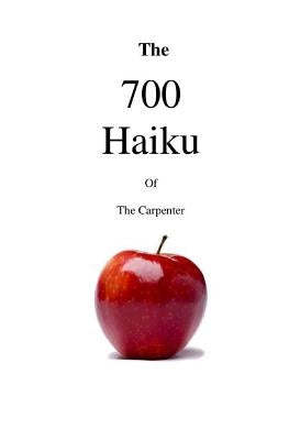 The 700 Haiku of the Carpenter by Carpenter, The