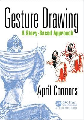 Gesture Drawing: A Story-Based Approach by Connors, April